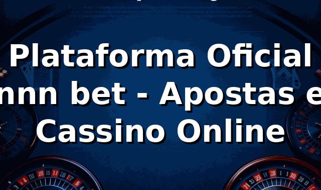 Plataforma Oficial nnn bet - Apostas e Cassino Online